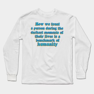 Benchmark of humanity quote Long Sleeve T-Shirt